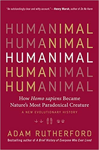 Humanimal: How Homo sapiens Became Nature’s Most Paradoxical Creature―A New Evolutionary History